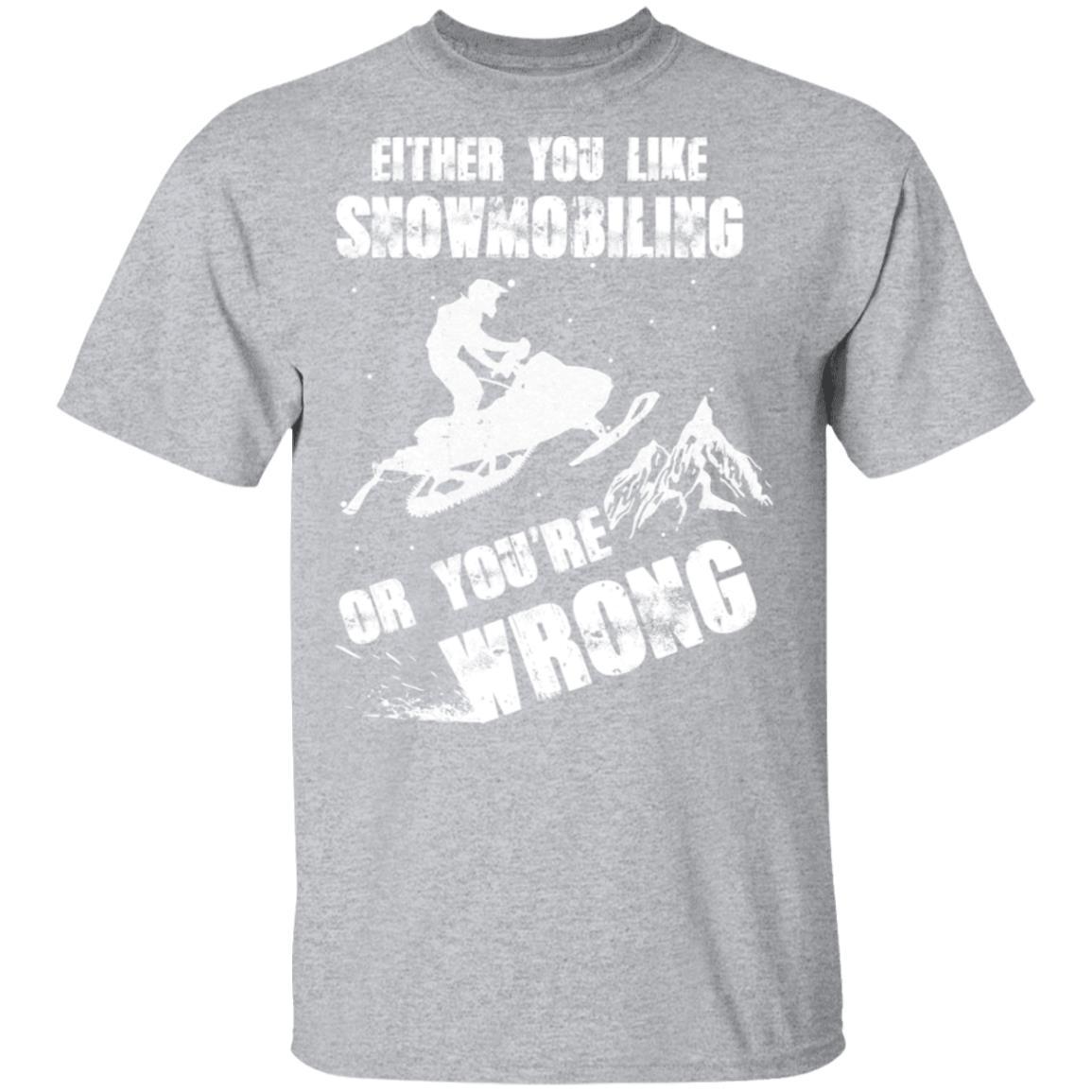 Either You Like Snowmobiling Or You're Wrong Snowmobile-T-Shirt & Hoodie-Classic T-Shirt-Sport Grey