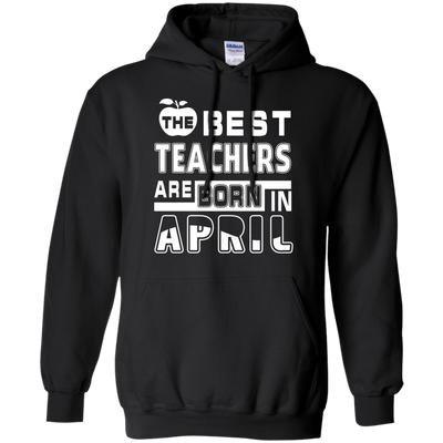 The Best Teachers Are Born In April-T-Shirt & Hoodie-Pullover Hoodie-Black
