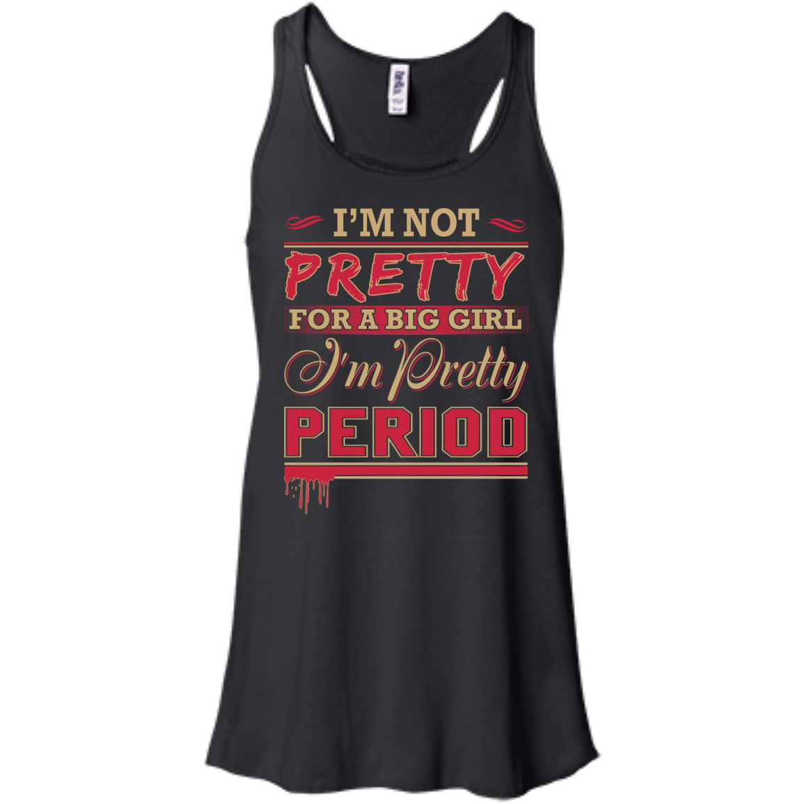 I'm Not Pretty For A Big Girl I'm Pretty Period-T-Shirt & Hoodie-Women's Flowy Racerback Tank-Black