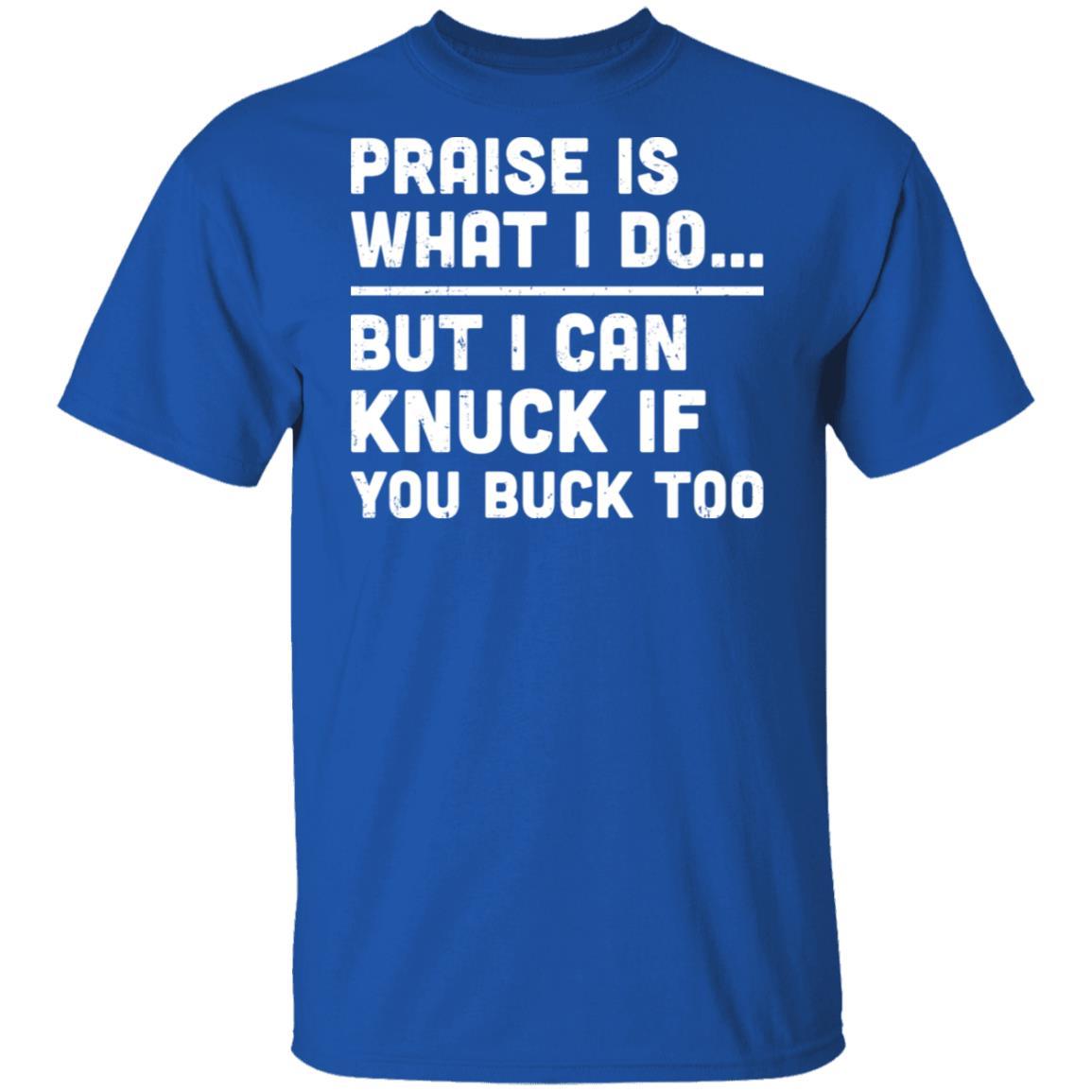 Praise Is What I Do But I Can Knuck If You Buck Too-T-Shirt & Hoodie-Classic T-Shirt-Royal
