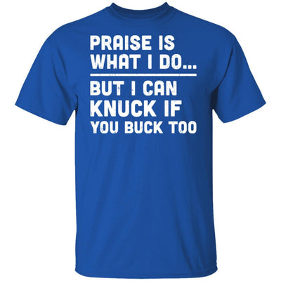 Praise Is What I Do But I Can Knuck If You Buck Too-T-Shirt & Hoodie-Classic T-Shirt-Royal