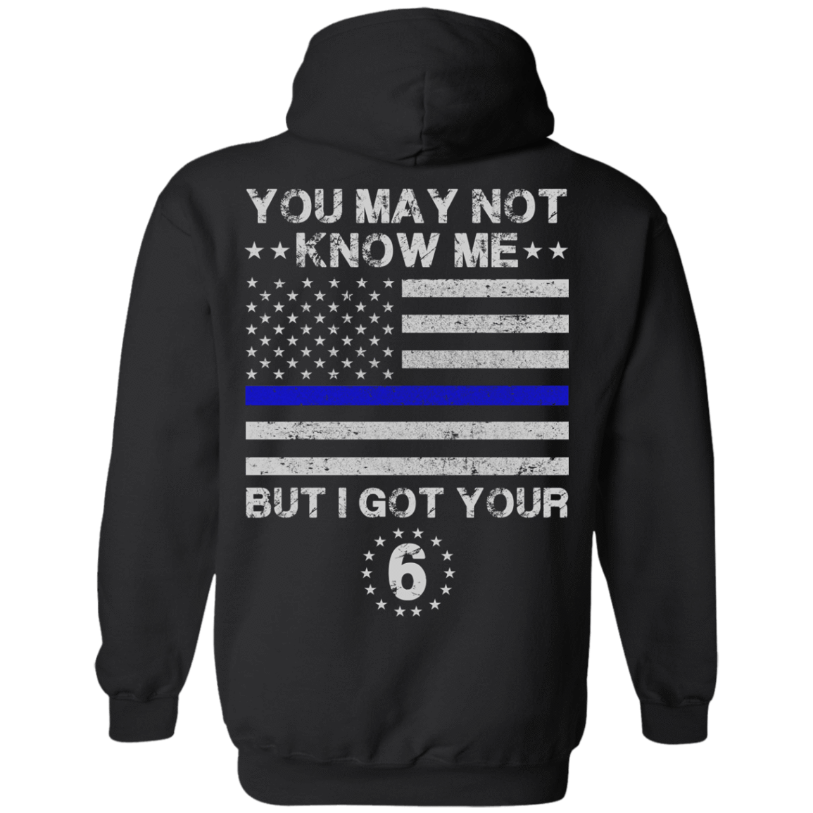 You May Not Know Me But I Got Your 6 Police-T-Shirt & Hoodie-Pullover Hoodie-Black