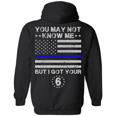You May Not Know Me But I Got Your 6 Police-T-Shirt & Hoodie-Pullover Hoodie-Black