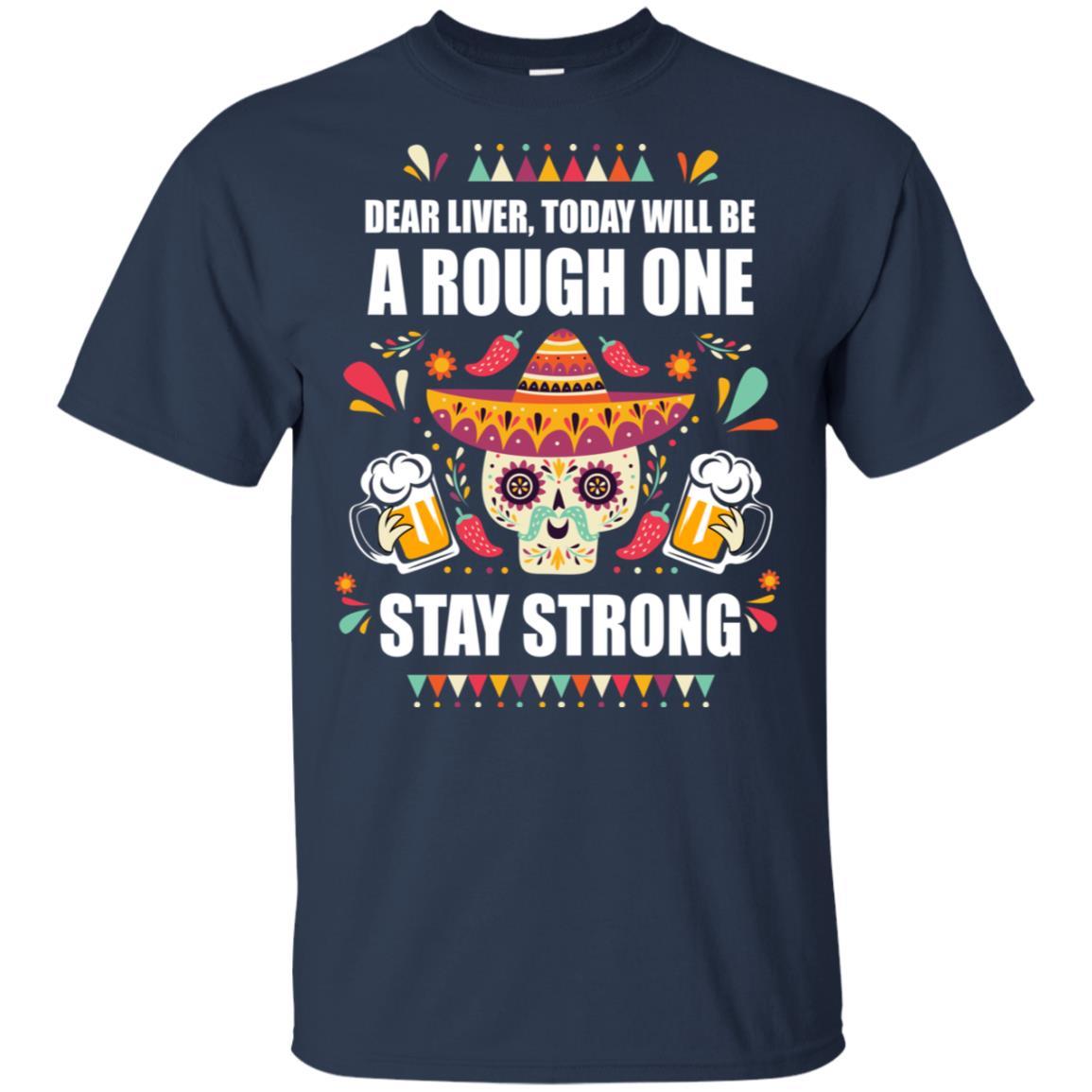 Dear Liver Today Will Be A Rough One Cinco De Mayo-T-Shirt & Hoodie-Classic T-Shirt-Navy