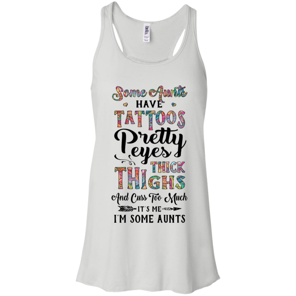 Some Aunts Have Tattoos Cuss Too Much It's Me I'm Some Aunts-T-Shirt & Tank Top-Women's Flowy Racerback Tank-White