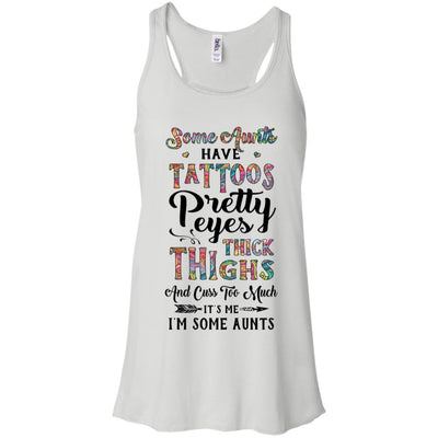 Some Aunts Have Tattoos Cuss Too Much It's Me I'm Some Aunts-T-Shirt & Tank Top-Women's Flowy Racerback Tank-White
