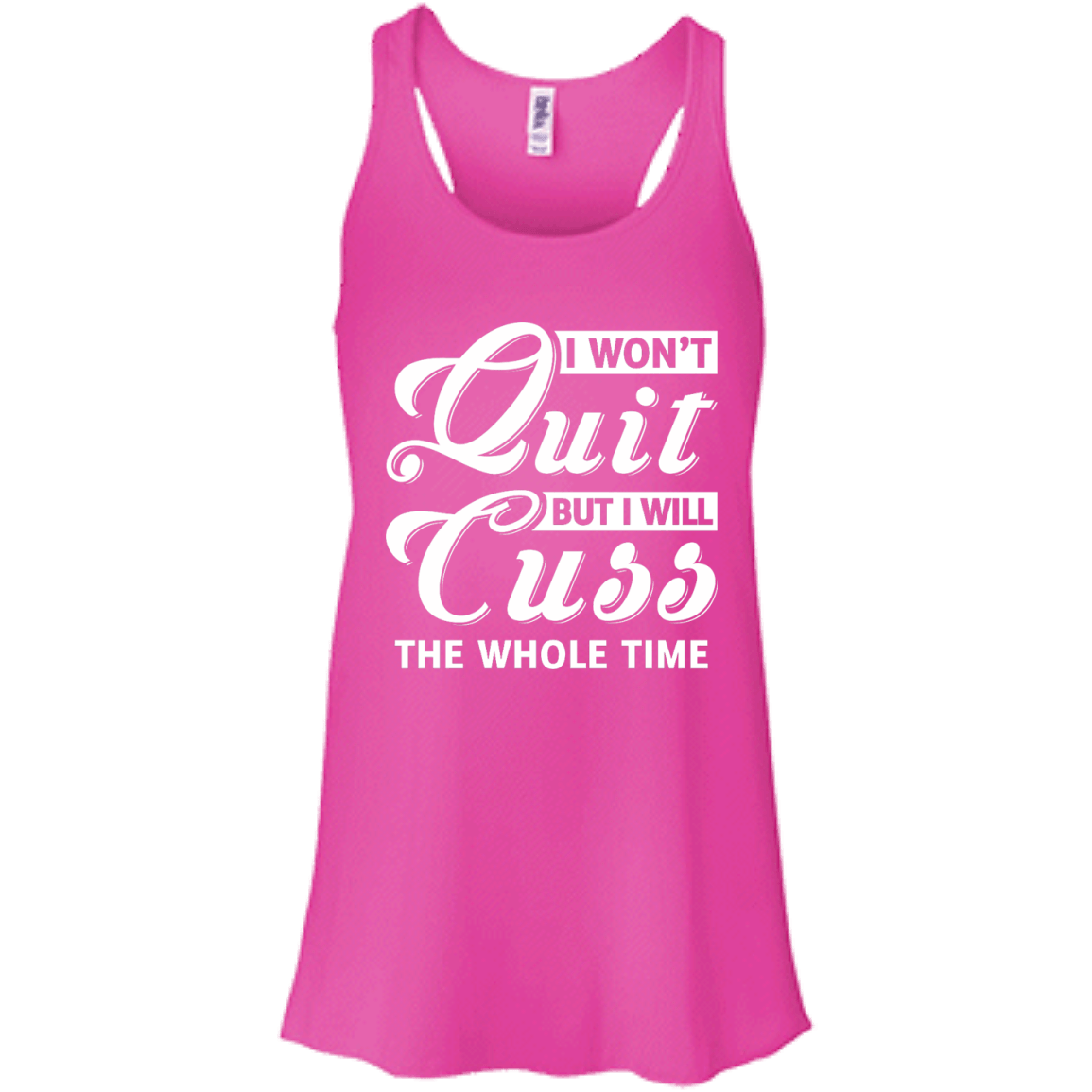 I Won't Quit But I Will Cuss The Whole Time-T-Shirt & Tank Top-Women's Flowy Racerback Tank-Neon Pink