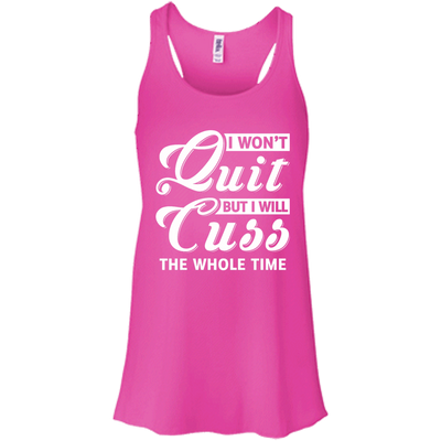 I Won't Quit But I Will Cuss The Whole Time-T-Shirt & Tank Top-Women's Flowy Racerback Tank-Neon Pink