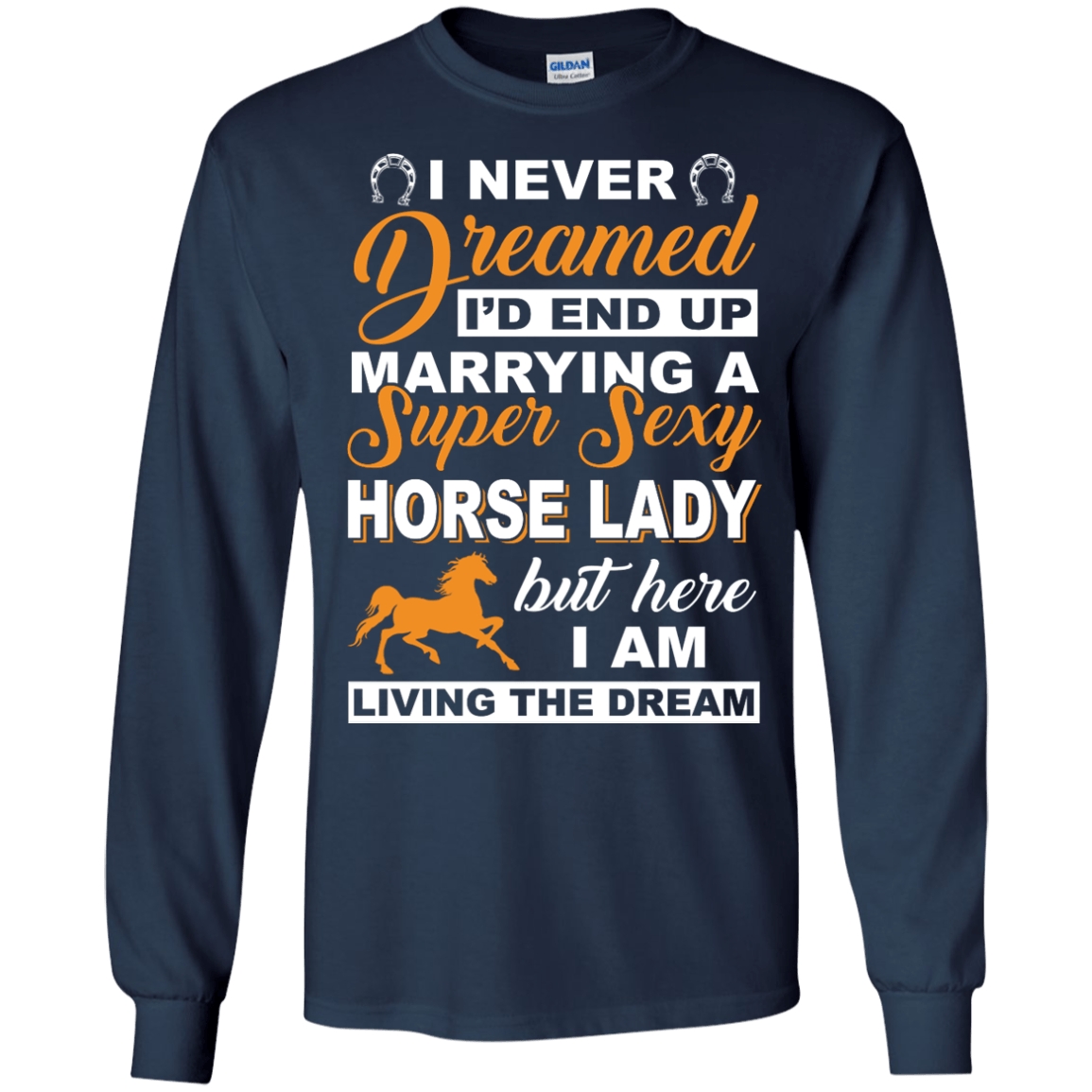 I'd End Up Marrying A Super Sexy Horse Lady-T-Shirt & Hoodie-Long Sleeve T-Shirt-Navy