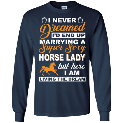 I'd End Up Marrying A Super Sexy Horse Lady-T-Shirt & Hoodie-Long Sleeve T-Shirt-Navy