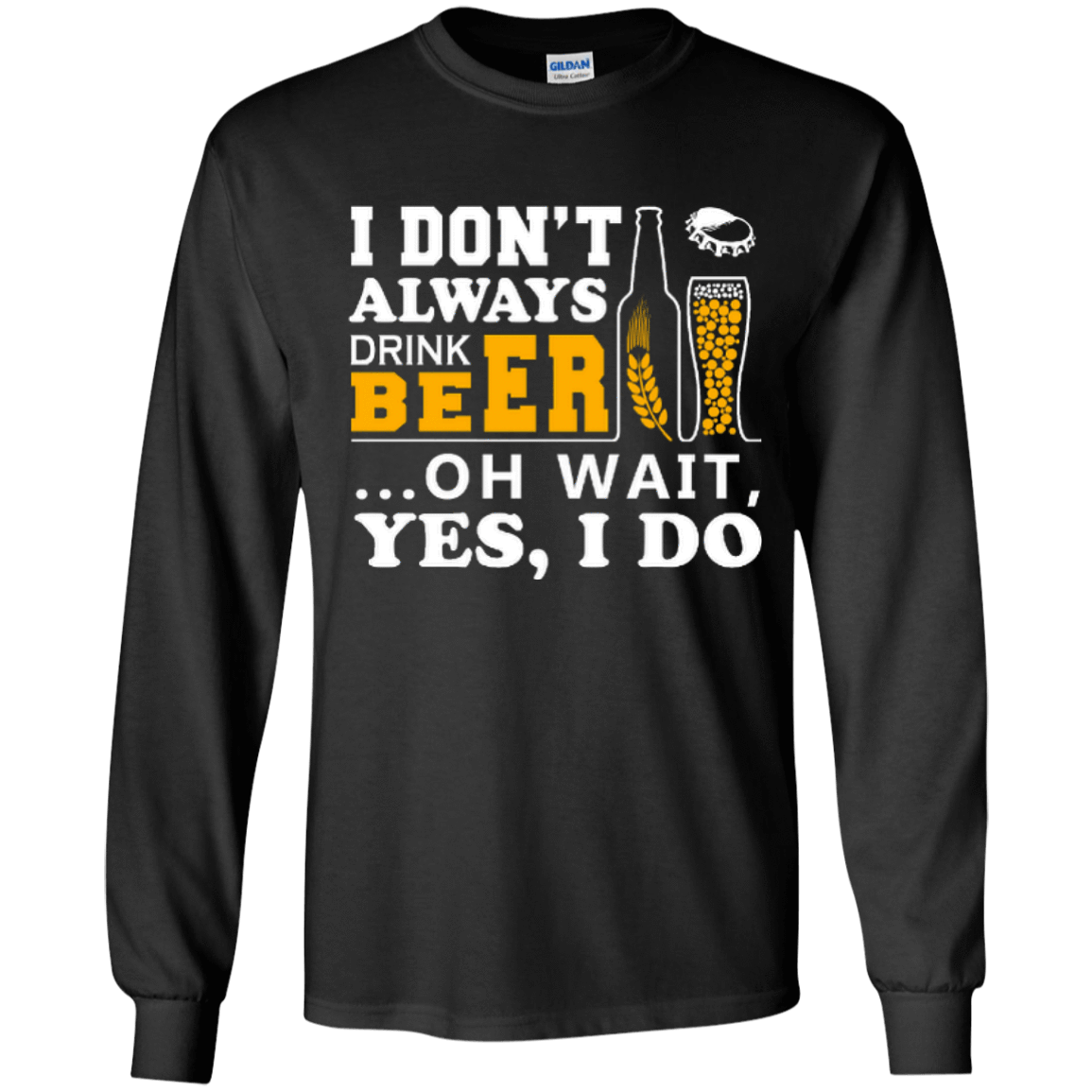 I Dont Always Drink Beer Oh Wait Yes I Do-T-Shirt & Hoodie-Long Sleeve T-Shirt-Black