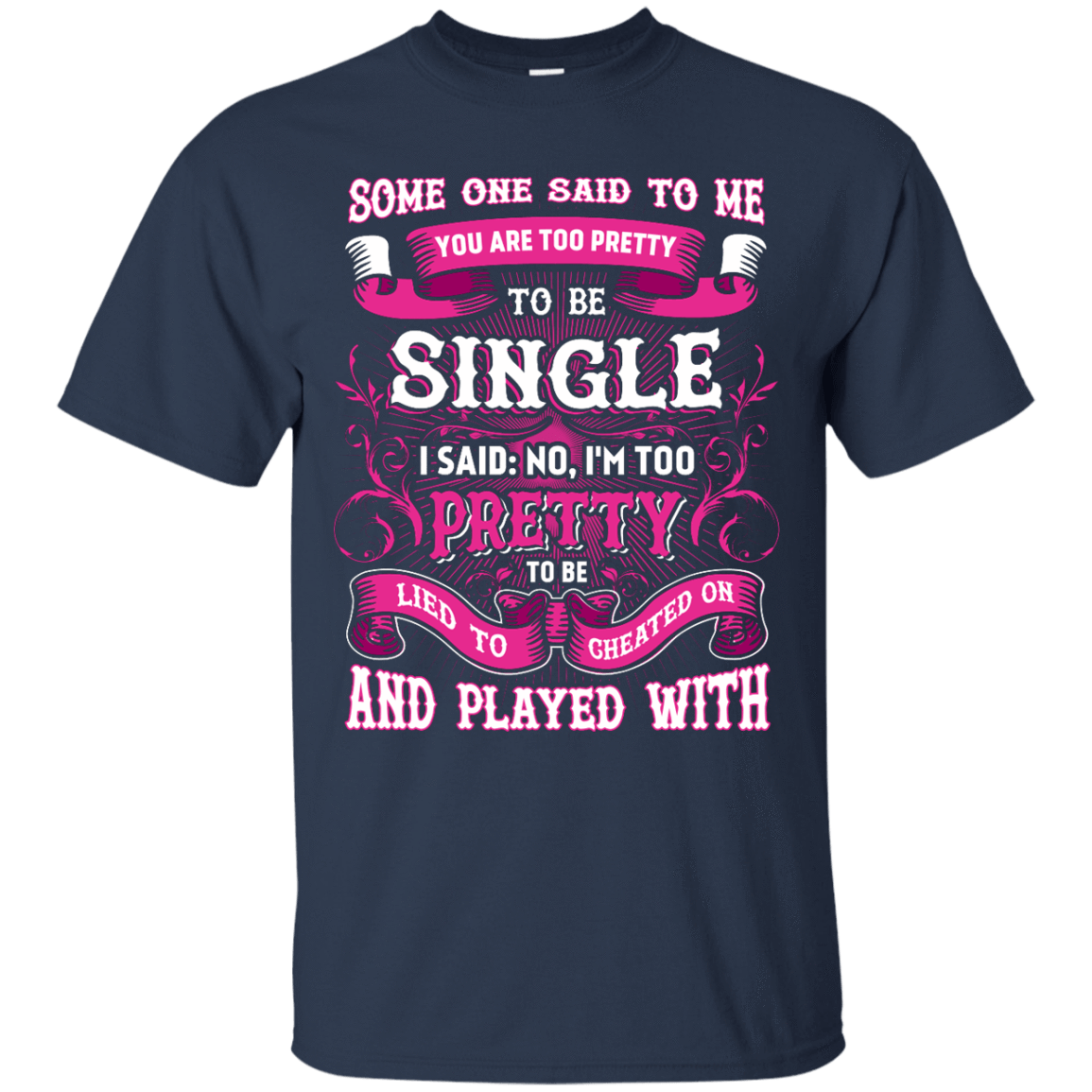 Someone Said To Me You're Too Pretty To Be Single-T-Shirt & Hoodie-Classic T-Shirt-Navy