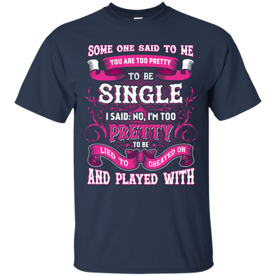 Someone Said To Me You're Too Pretty To Be Single-T-Shirt & Hoodie-Classic T-Shirt-Navy