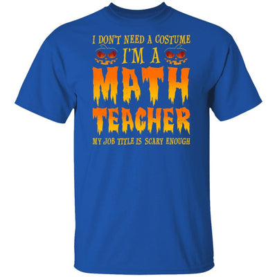 Halloween I Don't Need A Costume I'm A Math Teacher-T-Shirt & Hoodie-Classic T-Shirt-Royal