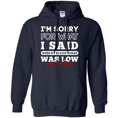 I'm Sorry For What I Said When My Blood-T-Shirt & Hoodie-Pullover Hoodie-Navy