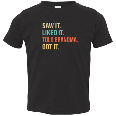 Funny Grandma Saw It Liked It Told Grandma Got It For Kids Youth-Youth Shirt-Toddler T-Shirt-Black