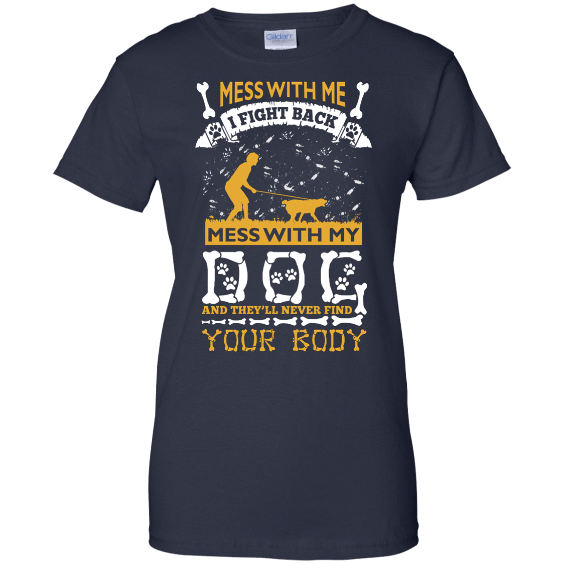 Mess With My Dog And They'll Never Find Your Body-T-Shirt & Hoodie-Women's T-Shirt-Navy