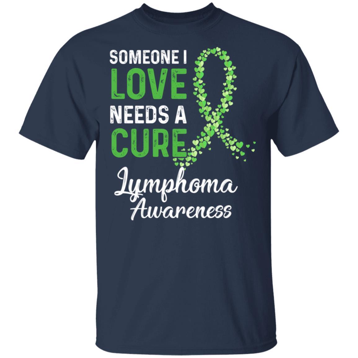 Someone I Love Needs Cure Lymphoma Awareness Warrior-T-Shirt & Hoodie-Classic T-Shirt-Navy