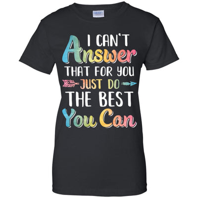 I Can't Answer That For You Just Do The Best You Can-T-Shirt & Hoodie-Women's T-Shirt-Black