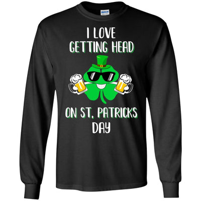 I Love Getting Head On St. Patrick's Day Funny Beer-T-Shirt & Hoodie-Long Sleeve T-Shirt-Black