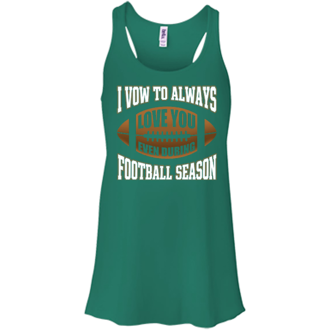 I Vow To Always Love You Even During Football Season-T-Shirt & Hoodie-Women's Flowy Racerback Tank-Kelly