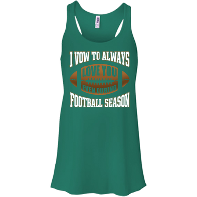 I Vow To Always Love You Even During Football Season-T-Shirt & Hoodie-Women's Flowy Racerback Tank-Kelly