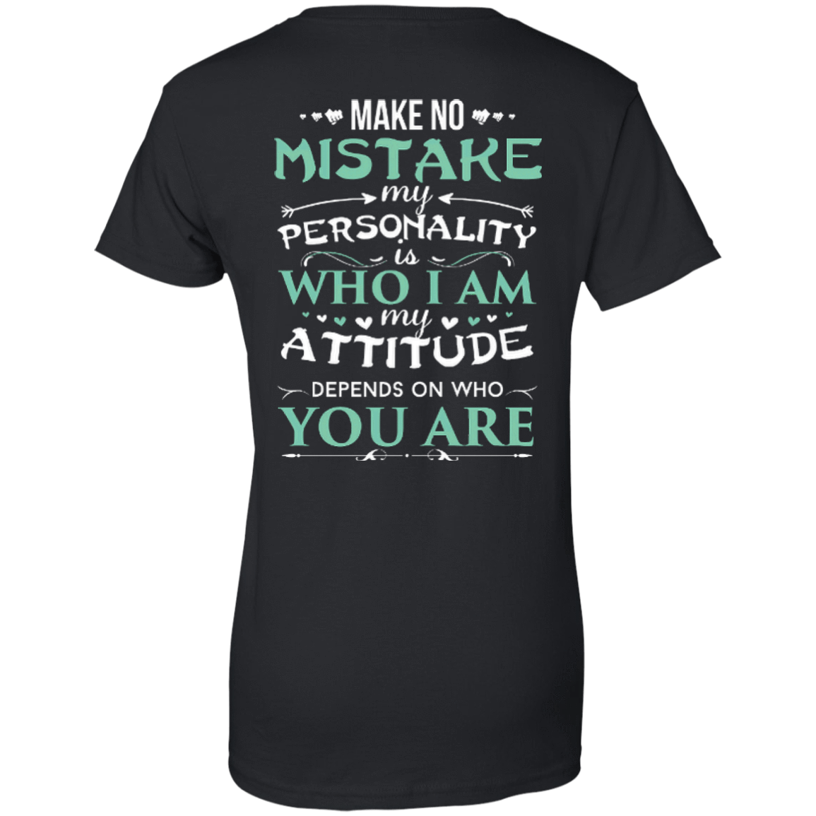 Make No Mistake My Attitude Depens On Who You Are-T-Shirt & Hoodie-Women's T-Shirt-Black