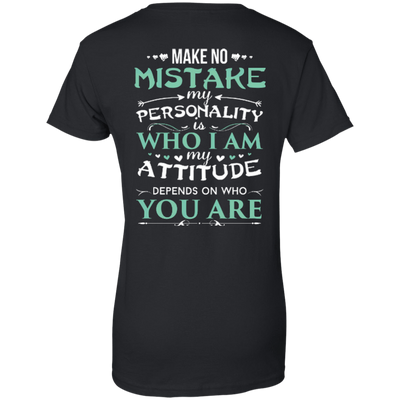 Make No Mistake My Attitude Depens On Who You Are-T-Shirt & Hoodie-Women's T-Shirt-Black