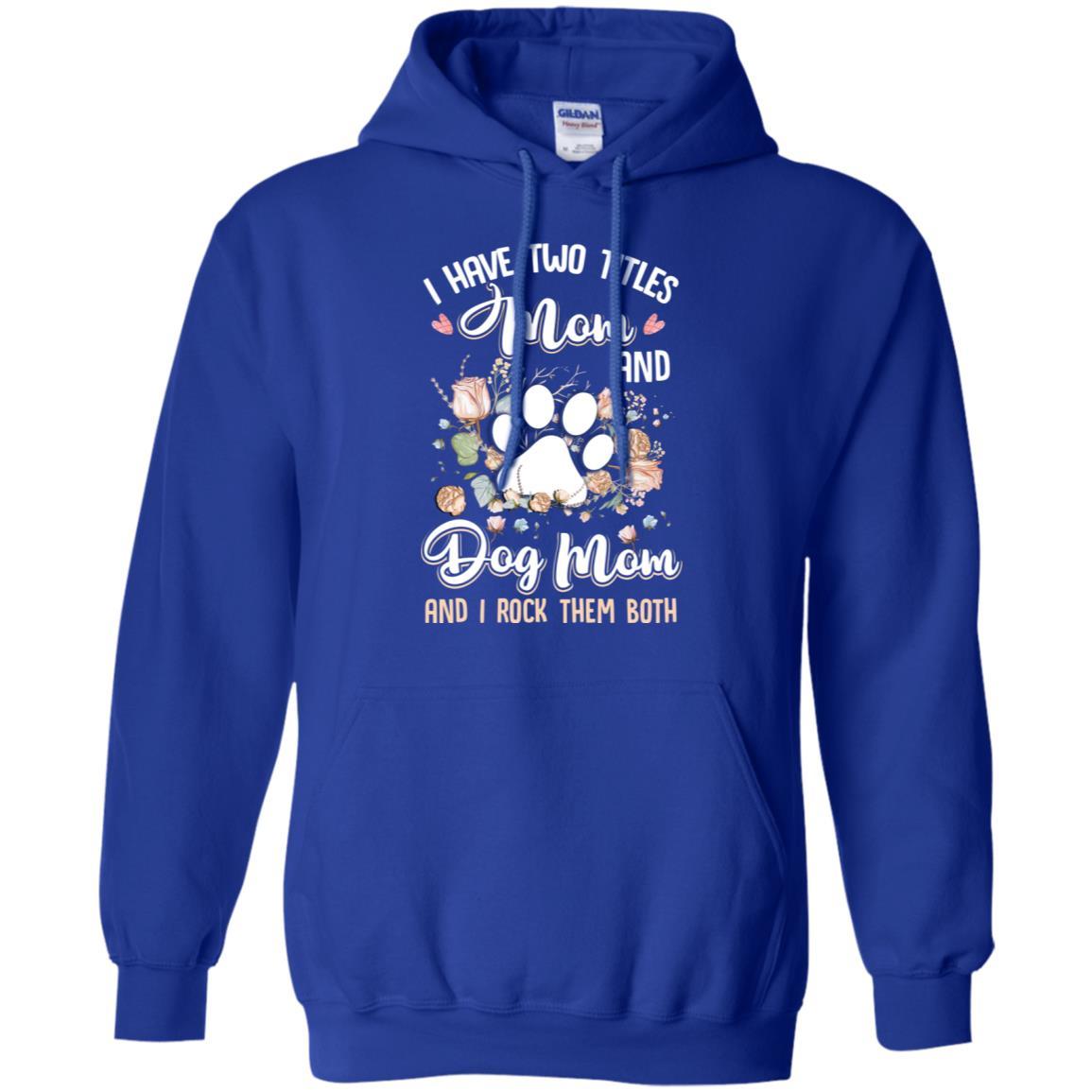 I Have Two Titles Mom And Dog Mom Funny Dog Lover-T-Shirt & Hoodie-Pullover Hoodie-Royal