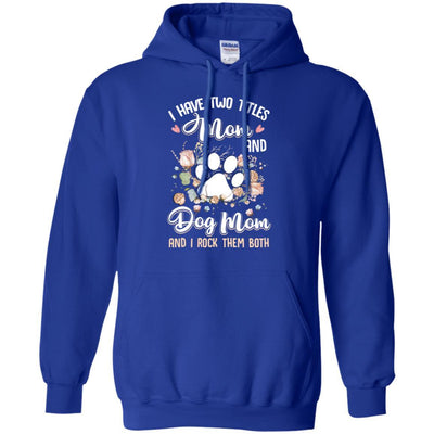 I Have Two Titles Mom And Dog Mom Funny Dog Lover-T-Shirt & Hoodie-Pullover Hoodie-Royal