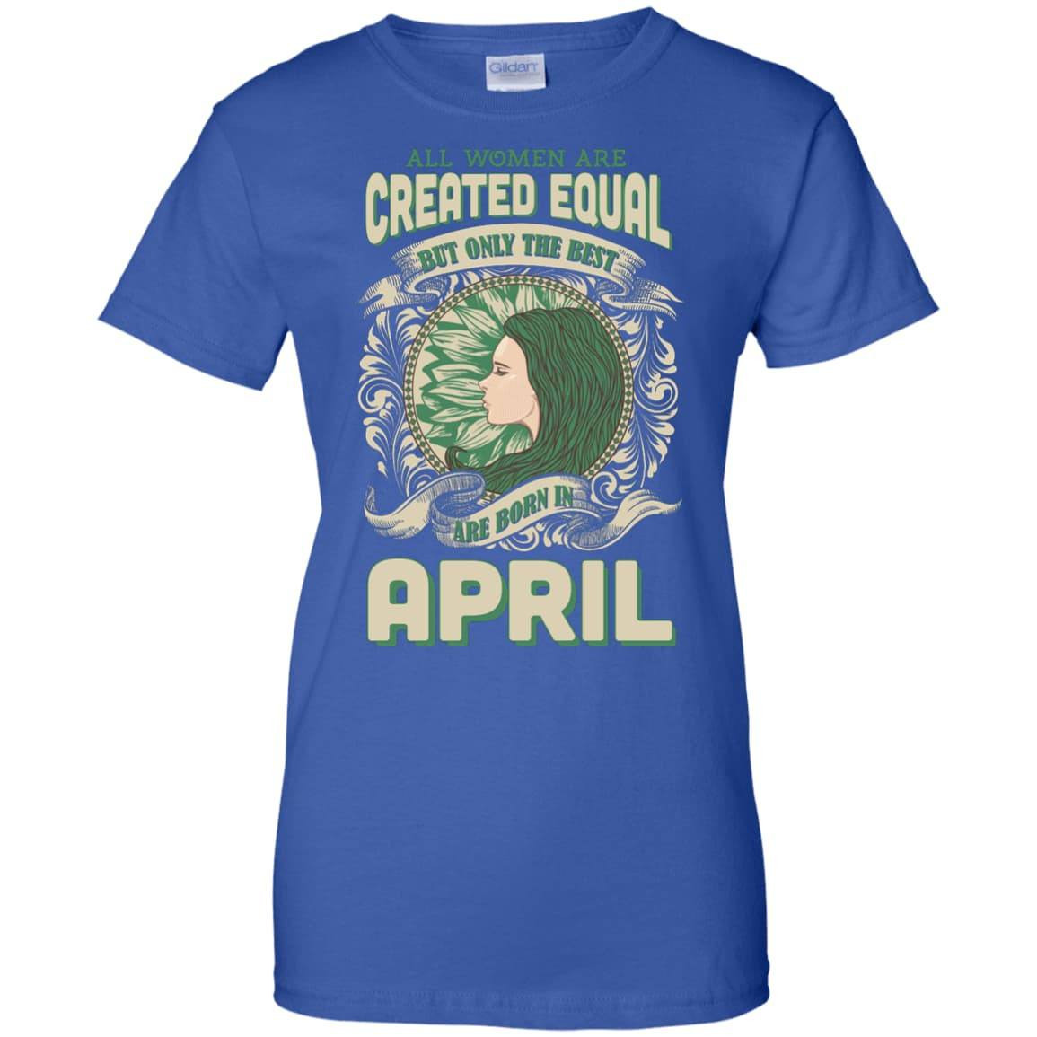 All Women Are Created Equal The Best Born In APRIL-T-Shirt & Hoodie-Women's T-Shirt-Royal