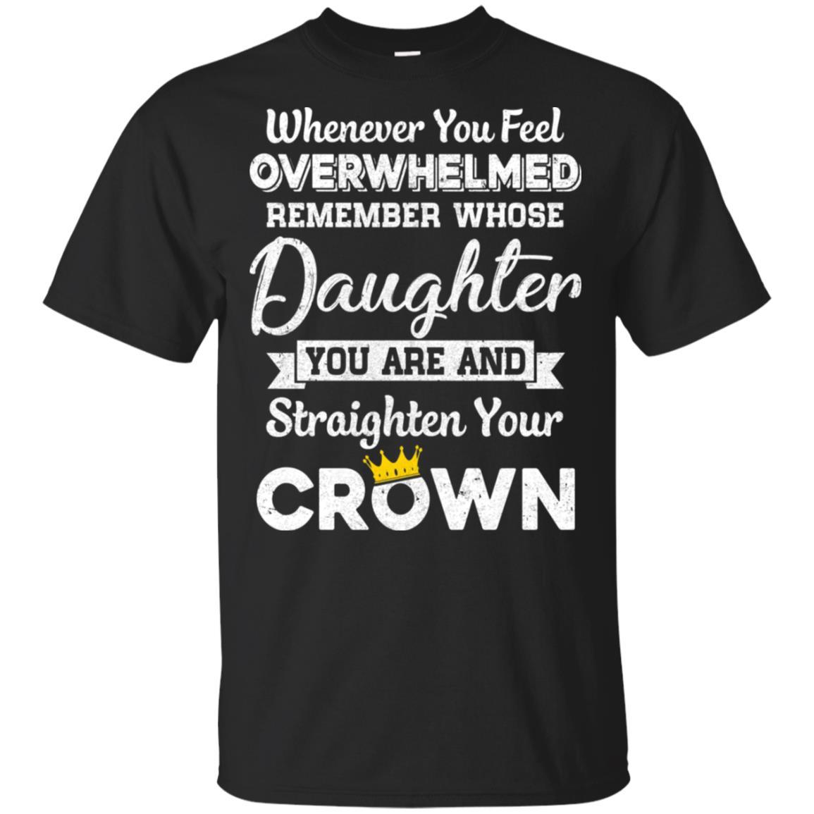 Whenever You Feel Overwhelmed Remember Whose Daughter