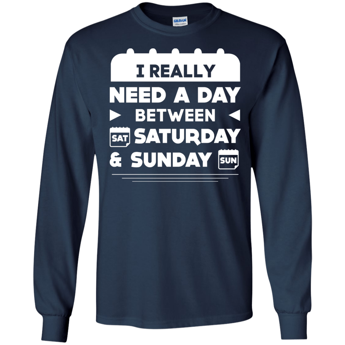 I Really Need A Day Between Saturday And Sunday-T-Shirt & Hoodie-Long Sleeve T-Shirt-Navy