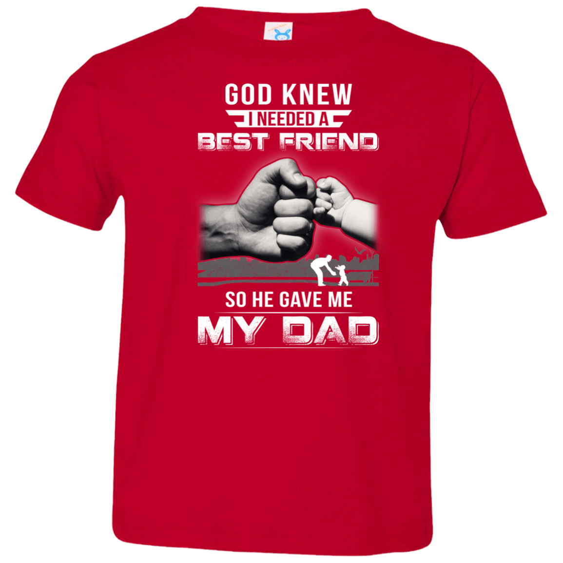 God Knew I Needed A Best Friend So He Gave Dad-Youth Shirt-Toddler T-Shirt-Red