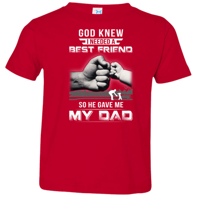 God Knew I Needed A Best Friend So He Gave Dad-Youth Shirt-Toddler T-Shirt-Red