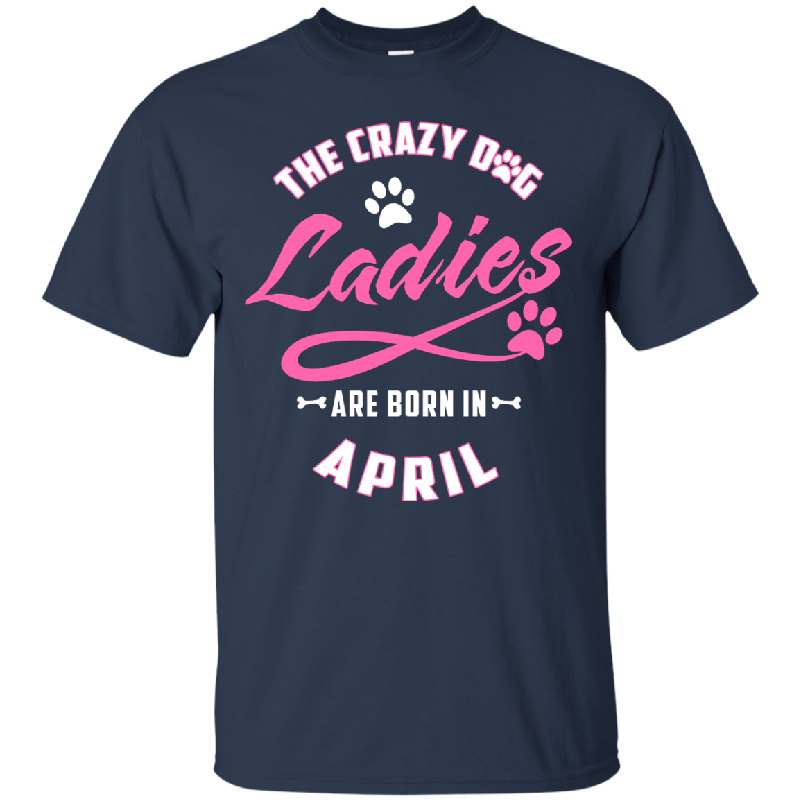 The Crazy Dog Ladies Are Born In April-T-Shirt & Hoodie-Classic T-Shirt-Navy