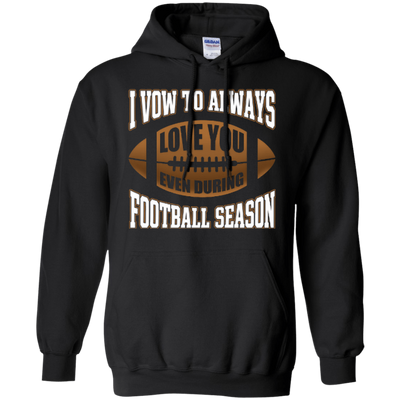 I Vow To Always Love You Even During Football Season-T-Shirt & Hoodie-Pullover Hoodie-Black