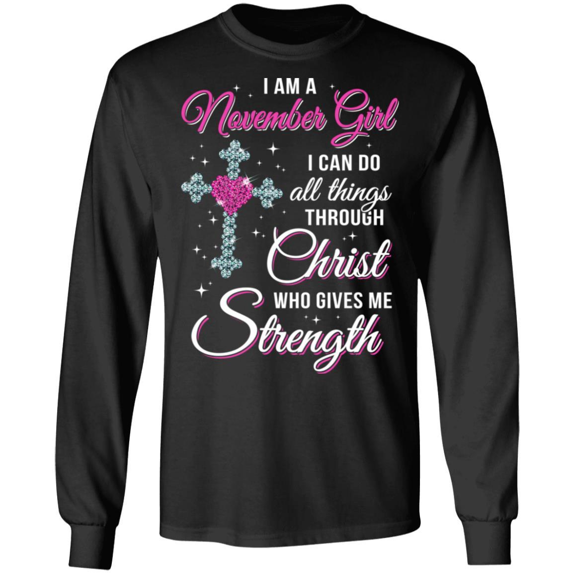 November Girl Christ Gives Me Strength Birthday Gifts Women-T-Shirt & Hoodie-Long Sleeve T-Shirt-Black