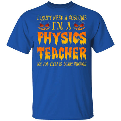 Halloween I Don't Need A Costume I'm A Physics Teacher-T-Shirt & Hoodie-Classic T-Shirt-Royal