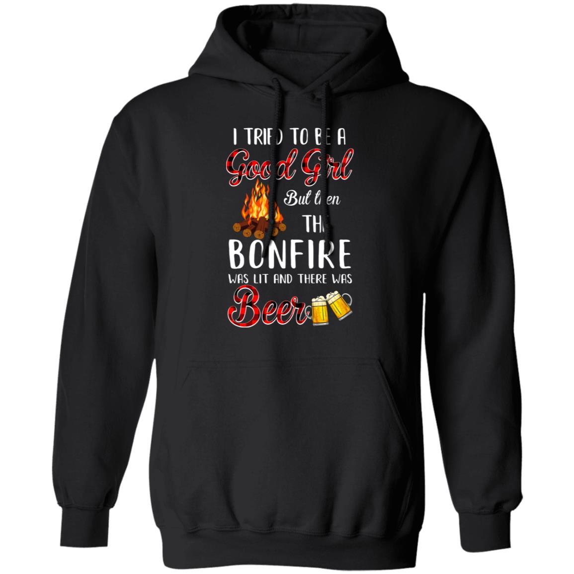 I Tried To Be A Good Girl But The Bonfire And Beer-T-Shirt & Hoodie-Pullover Hoodie-Black