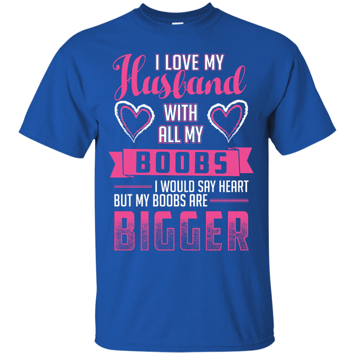 I Love My Husband With All My Boobs-T-Shirt & Hoodie-Classic T-Shirt-Royal