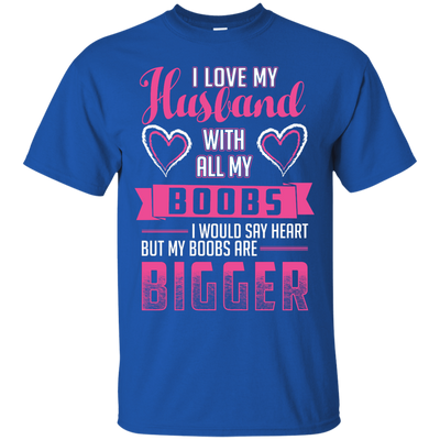 I Love My Husband With All My Boobs-T-Shirt & Hoodie-Classic T-Shirt-Royal