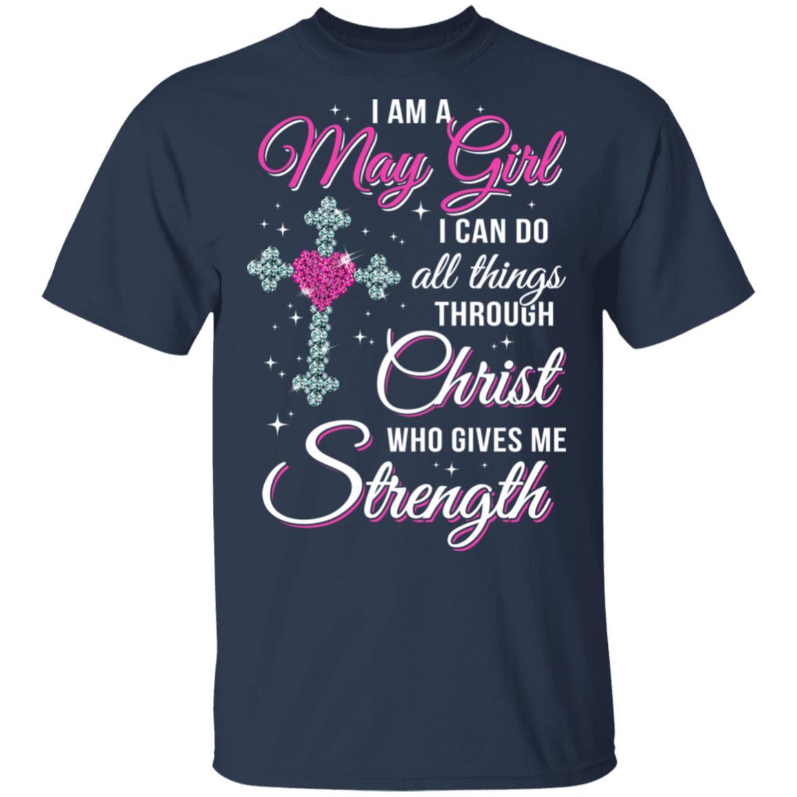 May Girl Christ Gives Me Strength Birthday Gifts Women-T-Shirt & Hoodie-Classic T-Shirt-Navy