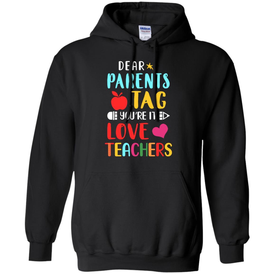 Dear Parents Tag You're It Love Teacher Funny Gift-T-Shirt & Hoodie-Pullover Hoodie-Black