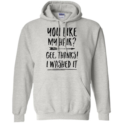 Funny Gifts You Like My Hair Gee Thanks I Washed It-T-Shirt & Tank Top-Pullover Hoodie-Ash