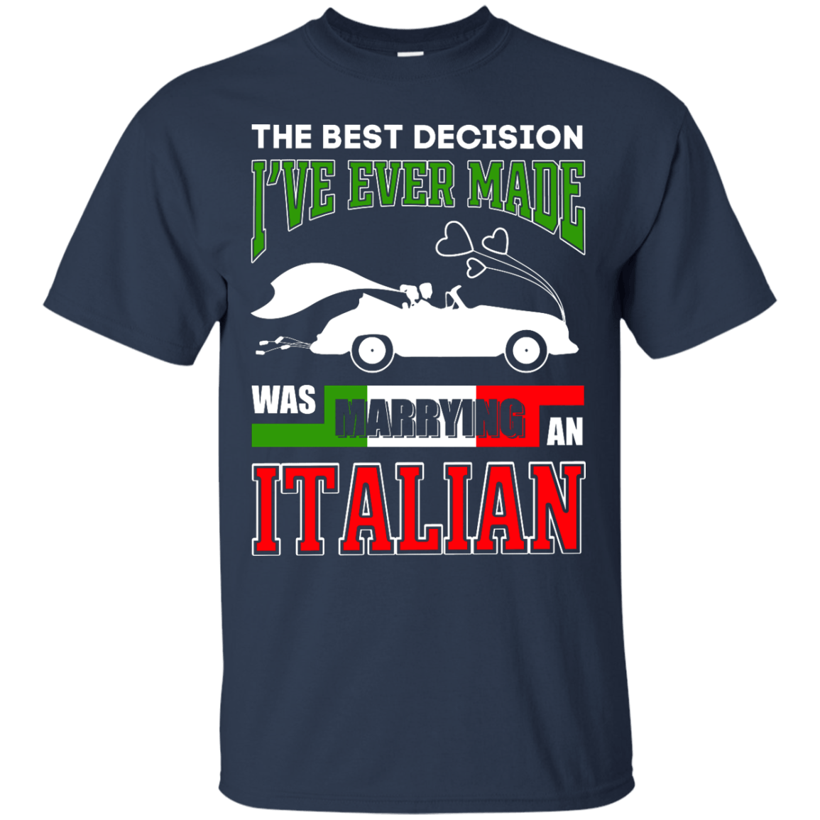 I've Ever Made Was Marrying An Italian-T-Shirt & Hoodie-Classic T-Shirt-Navy