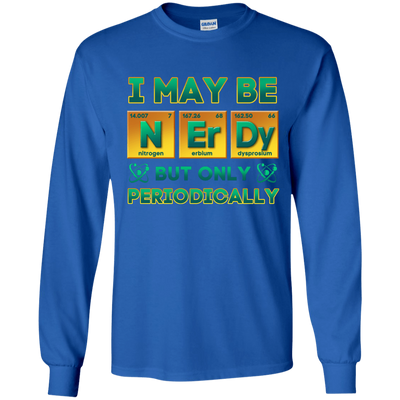 I May Be Nerdy But Only Periodically-T-Shirt & Hoodie-Long Sleeve T-Shirt-Royal