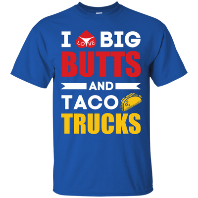 I Love Big Butts And Taco Trucks-T-Shirt & Hoodie-Classic T-Shirt-Royal