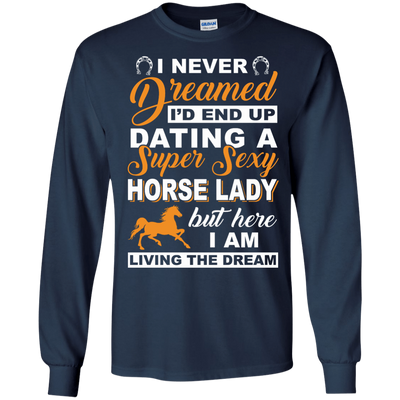 I'd End Up Dating A Super Sexy Horse Lady-T-Shirt & Hoodie-Long Sleeve T-Shirt-Navy