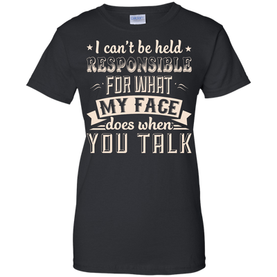 I Can't Be Held Responsible For My Face When You Talk-T-Shirt & Hoodie-Women's T-Shirt-Black